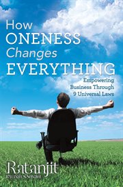 How oneness changes everything. Empowering Business Through 9 Universal Laws cover image