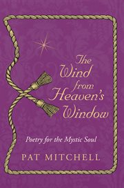 The wind from heaven's window. Poetry for the Mystic Soul cover image