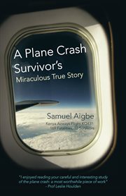 Plane crash survivor's miraculous true story : Kenya Airways flight KQ431 : 169 fatalities, 10 survivors cover image