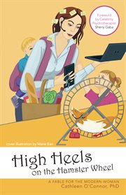 High heels on the hamster wheel. A Fable for the Modern Woman cover image