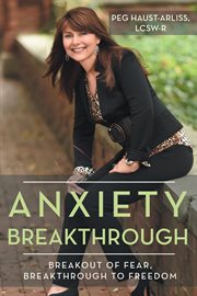 Anxiety breakthrough. Breakout of Fear, Breakthrough to Freedom cover image