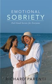 Emotional sobriety. Feel-Good Secrets for Everyone cover image