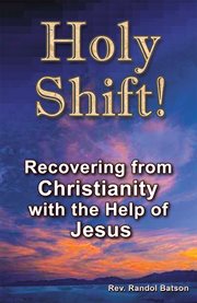 Holy shift. Recovering from Christianity with the Help of Jesus cover image