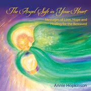 The angel safe in your heart. Messages of Love, Hope and Healing for the Bereaved cover image