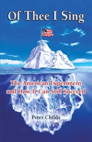 Of thee I sing : the American experiment and how it can still succeed cover image
