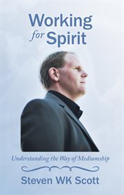 Working for spirit. Understanding the Way of Mediumship cover image