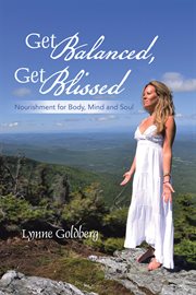 Get balanced, get blissed. Nourishment for Body, Mind, and Soul cover image