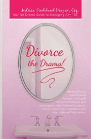 Divorce the drama! : your no-drama guide to managing any "ex" cover image