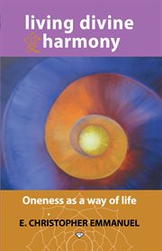 Living divine harmony. Oneness as a Way of Life cover image