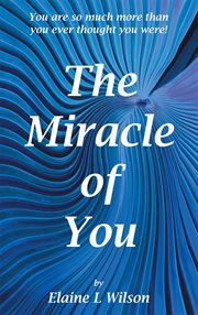 The miracle of you. You Are so Much More Then You Ever Thought You Were! cover image