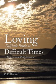 Loving difficult people at difficult times. A Path Towards Enlightenment cover image