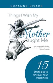 Things i wish my mother taught me. 15 Strategies to Uncover Your Happiness cover image