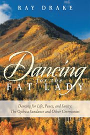 Dancing for the fat lady : dancing for life, peace, and sanity : the Ojibwa Sundance and other ceremonies cover image