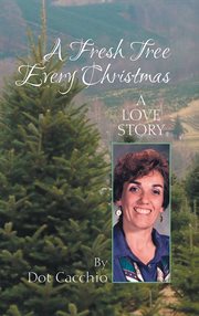 A fresh tree every christmas. A Love Story cover image