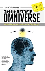 Grand slam theory of the omniverse. What Happened Before the Big Bang? cover image