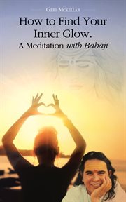 How to Find Your Inner Glow. a Meditation With Babaji cover image