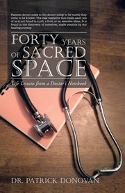 Forty years of sacred space : life lessons from a doctor's notebook cover image