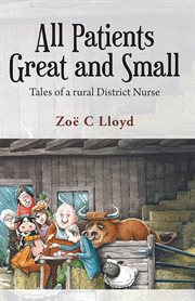 All patients great and small. Tales of a Rural District Nurse cover image