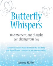 Butterfly whispers. One Moment, One Thought Can Change Your Day cover image