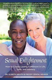 Sexual enlightenment : how to create lasting fulfillment in life, love, and intimacy cover image