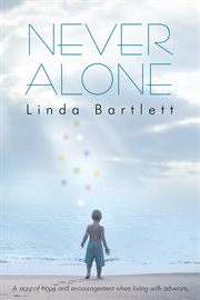 Never alone. A Story of Hope and Encouragement When Living with Adversity cover image
