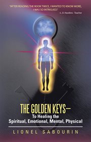 The golden keys. To Healing the Spiritual, Emotional, Mental, Physical cover image