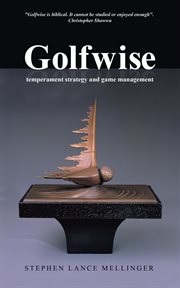 Golfwise : temperament strategy and game management cover image