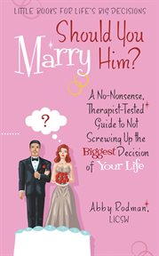 Should You Marry Him? : A No-nonsense, Therapist-tested Guide to Not Screwing Up the Biggest Decision of Your Life cover image