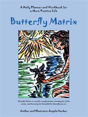 Butterfly matrix. A Daily Planner and Workbook for a More Positive Life cover image
