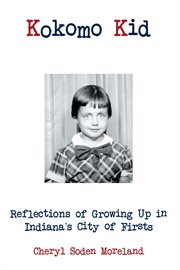 Kokomo kid : reflections of growing up in indiana's city of firsts cover image