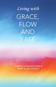 Living with grace, flow and ease cover image