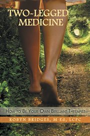 Two-legged medicine. How to Be Your Own Brilliant Therapist cover image