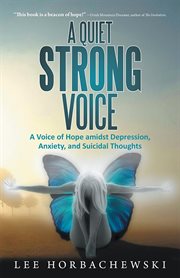 A quiet strong voice : my journey through depression, anxiety and attempted Suicide cover image