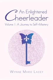 An enlightened cheerleader, volume 1. A Journey to Self-Mastery cover image