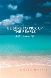 Be sure to pick up the pearls. Reflections on Life cover image
