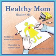Healthy mom healthy me : helping kids when mom's sick cover image