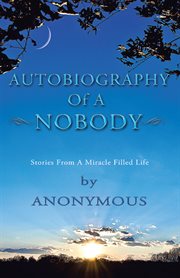 Autobiography of a nobody. Stories from a Miracle-Filled Life cover image
