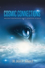Cosmic connections : ancient knowledge meets spiritual science cover image