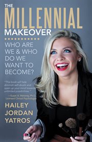 The millennial makeover. Who Are We and Who Do We Want to Become? cover image