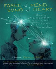 Force of mind, song of heart : shaping consciousness, connection, and compassionate cooperation cover image