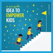 A simple idea to empower kids. Based on the Power of Love, Choice, and Belief cover image