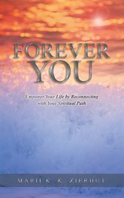 Forever you. Empower Your Life by Reconnecting with Your Spiritual Path cover image