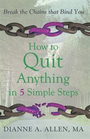 How to quit anything in 5 simple steps. Break the Chains That Bind You cover image