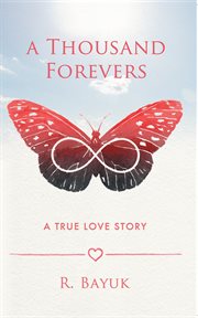 A thousand forevers. A True Love Story cover image