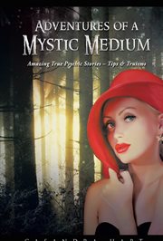 Adventures of a mystic medium. Amazing True Psychic Stories ئ Tips & Truisms cover image
