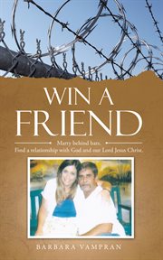 Win a friend. Marry Behind Bars. Find a Relationship with God and Our Lord Jesus Christ cover image