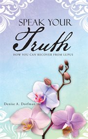 Speak your truth. How You Can Recover from Lupus cover image
