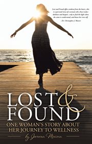 Lost and found : one woman's journey to wellness cover image