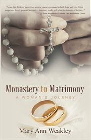 Monastery to matrimony. A Woman's Journey cover image