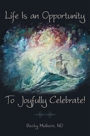 Life is an opportunity. To Joyfully Celebrate! cover image